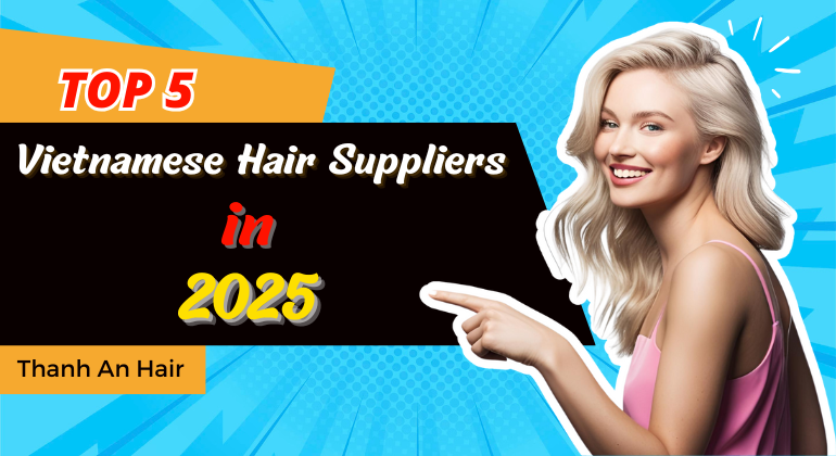 Top 5 Vietnamese hair suppliers in 2025