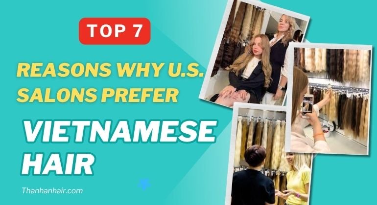 Top 7 reasons why U.S. Salons prefer vietnamese hair