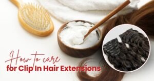 How to Care for Clip In Hair Extensions: The Ultimate Glow-Up Routine