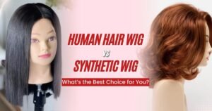 Human Hair Wigs vs Synthetic Wigs: What’s the Best Choice for You?