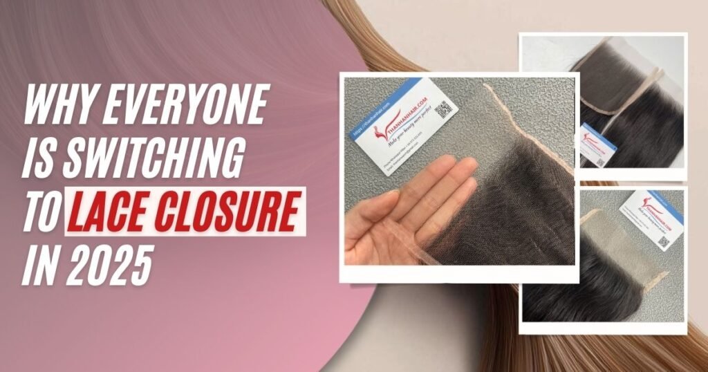 why everyone is switching to lace closure in 2025?