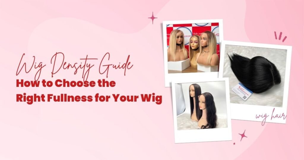 Wig Density Guide: How to Choose the Right Fullness for Your Wig