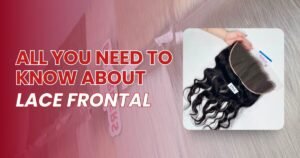All You Need to Know About Lace Frontal