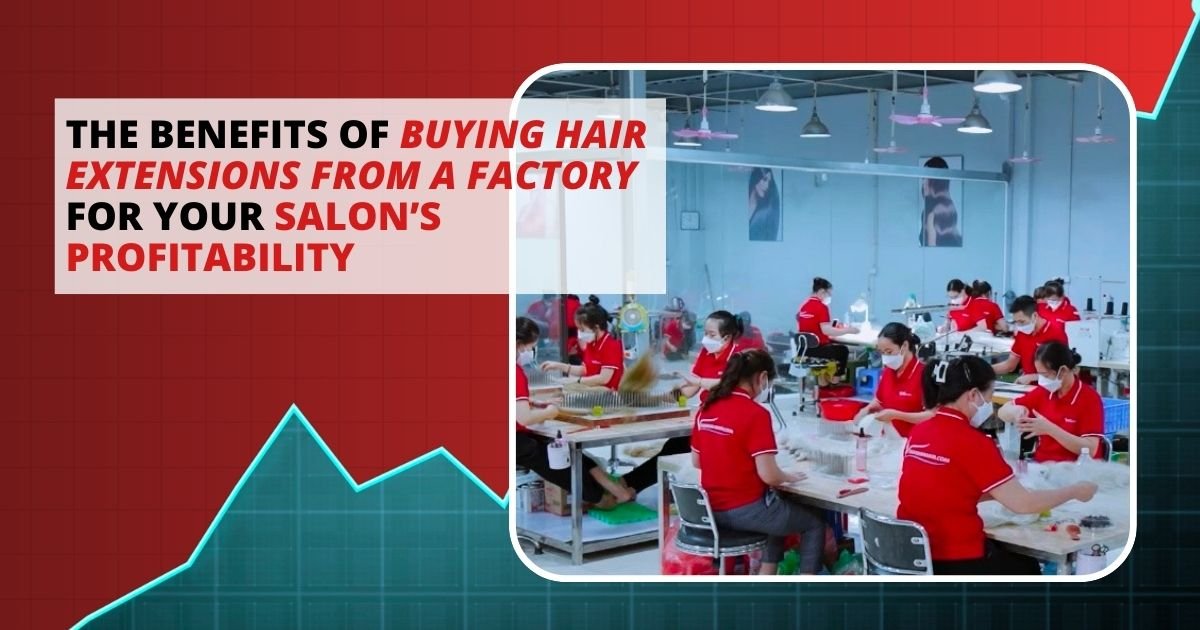 The Benefits of Buying Hair Extensions from a Factory for Your Salon’s Profitability