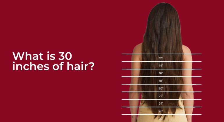 What is 30 inches of hair?