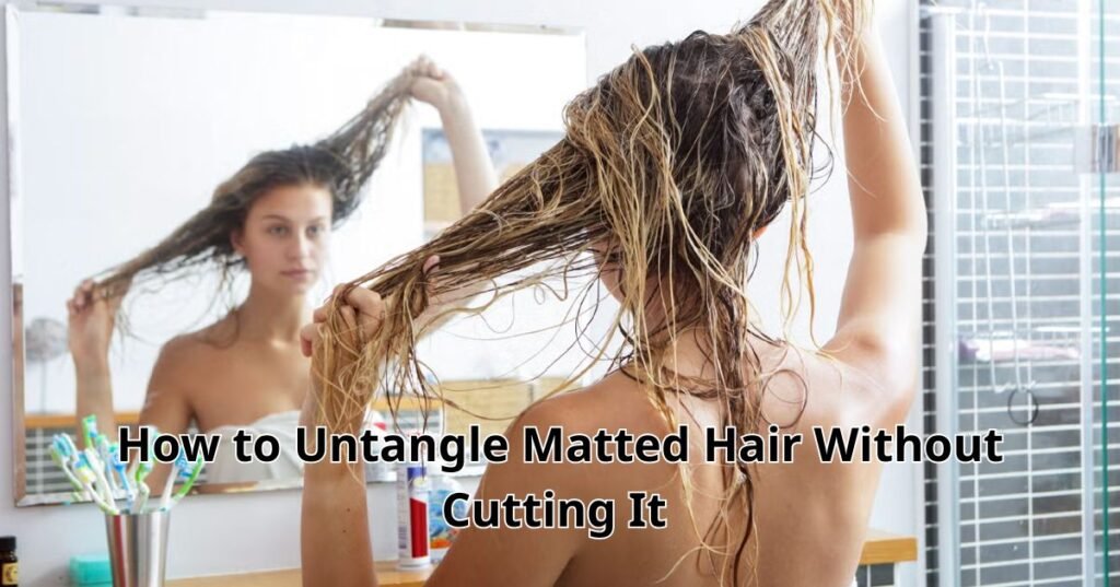 How to Untangle Matted Hair Without Cutting It and Prevent It for Good
