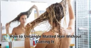 How to Untangle Matted Hair Without Cutting It and Prevent It for Good
