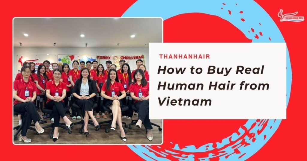 How to Buy Real Human Hair from Vietnam