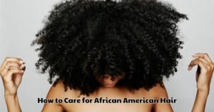 How to Care for African American Hair (1)