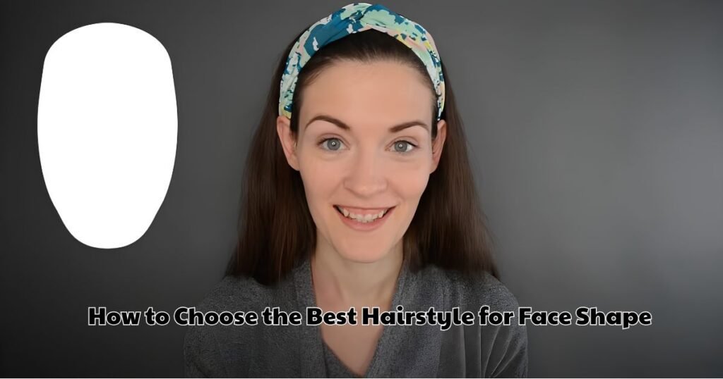 How to Choose the Best Hairstyle for Face Shape