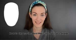 How to Choose the Best Hairstyle for Face Shape