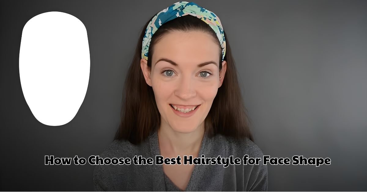 How to Choose the Best Hairstyle for Face Shape