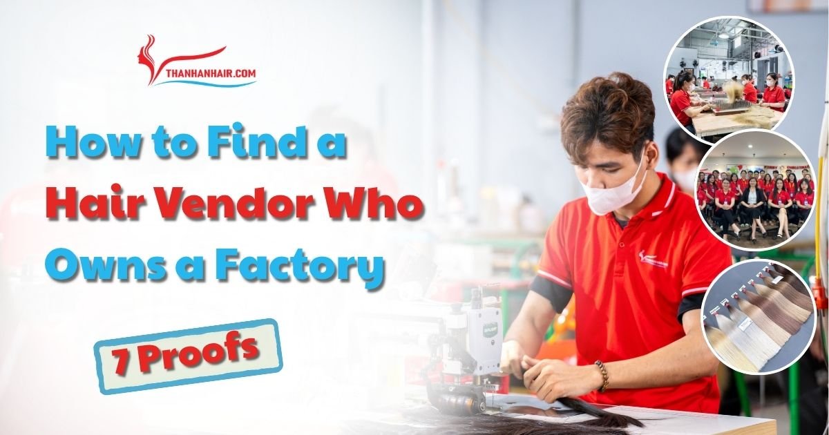 How to Find a Hair Vendor Who Owns a Factory 7 Proofs