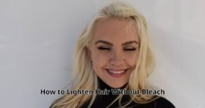 How to Lighten Hair Without Bleach
