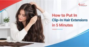 How to Put In Clip In Hair Extensions in 5 Minutes