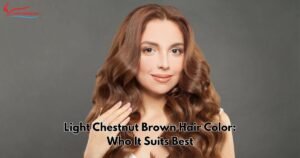 Light Chestnut Brown Hair Color Who It Suits Best
